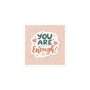 "You are enough!" - Bubble-free stickers