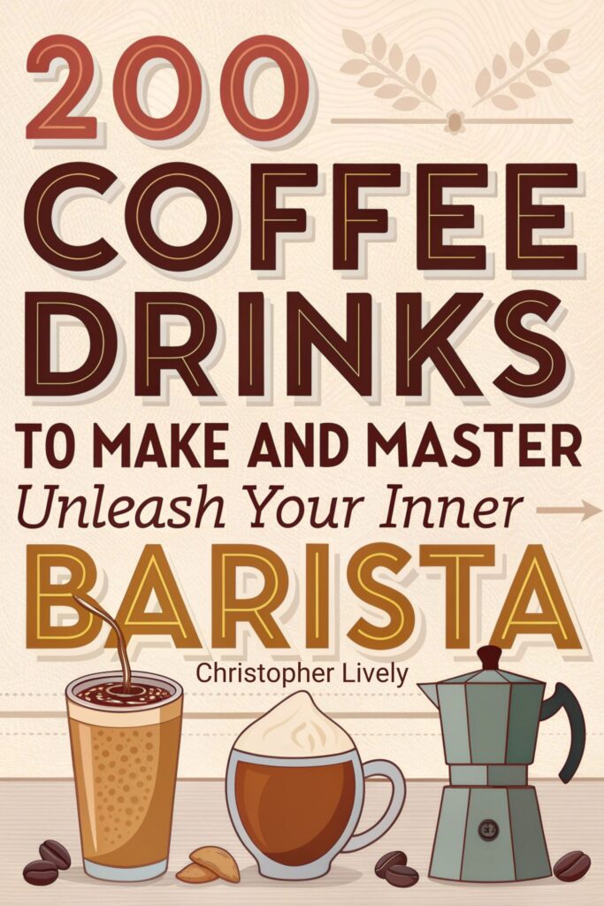 200 Coffee Drinks to Make and Master