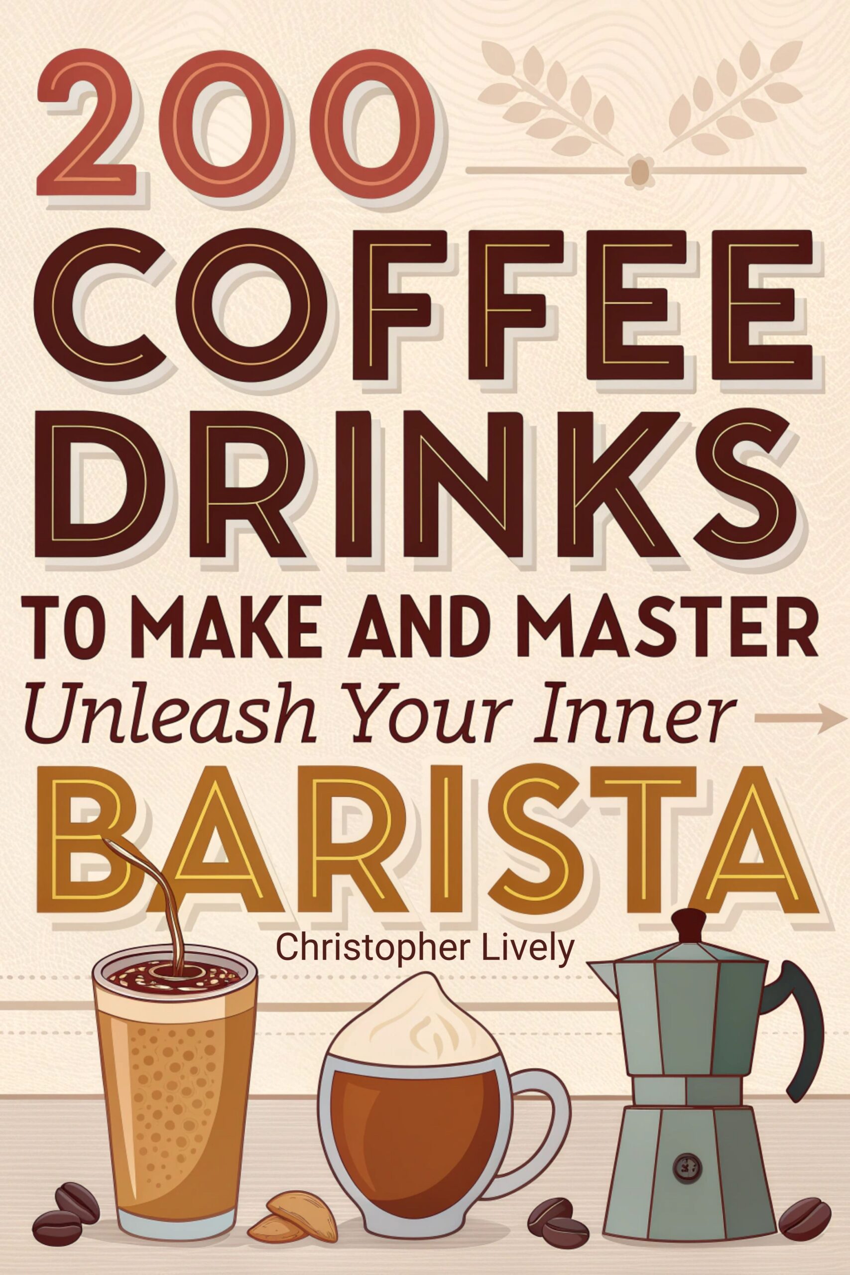 200 Coffee Drinks to Make and Master – 3rd Edition cover